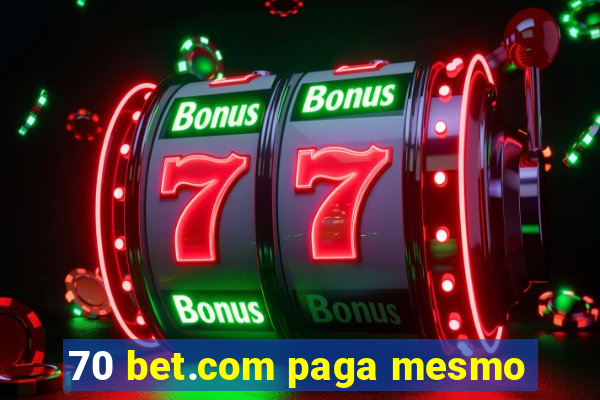 70 bet.com paga mesmo